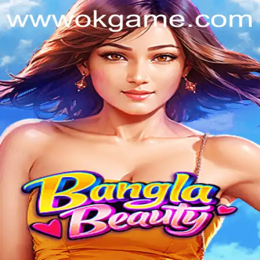 Exploring the Vibrant World of BanglaBeauty: An OKGame Experience