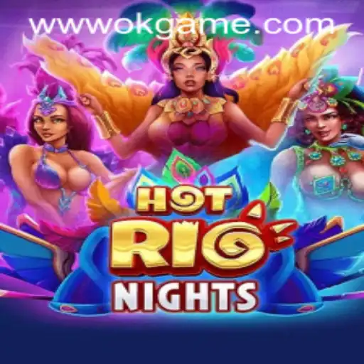 Discover the Thrill of HotRioNights: A Deep Dive into OKGame's Latest Sensation